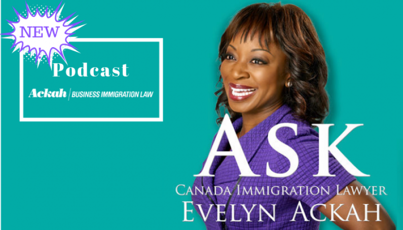 Announcing Our New Podcast: Ask Canada Immigration Lawyer Evelyn Ackah