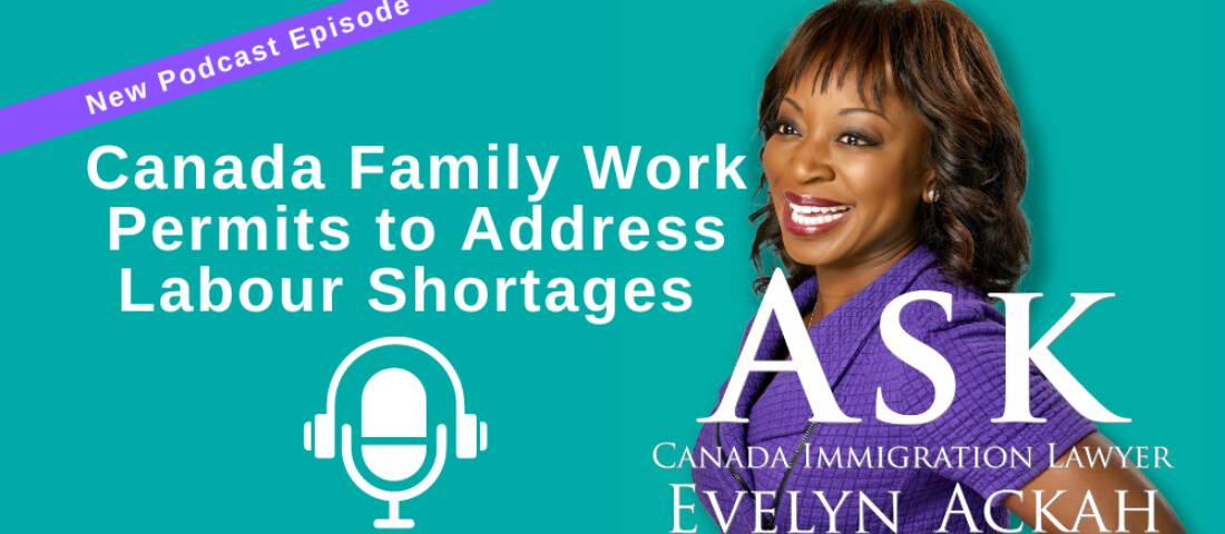 Episode 48: Canada Family Work Permits to Address Labour Shortages