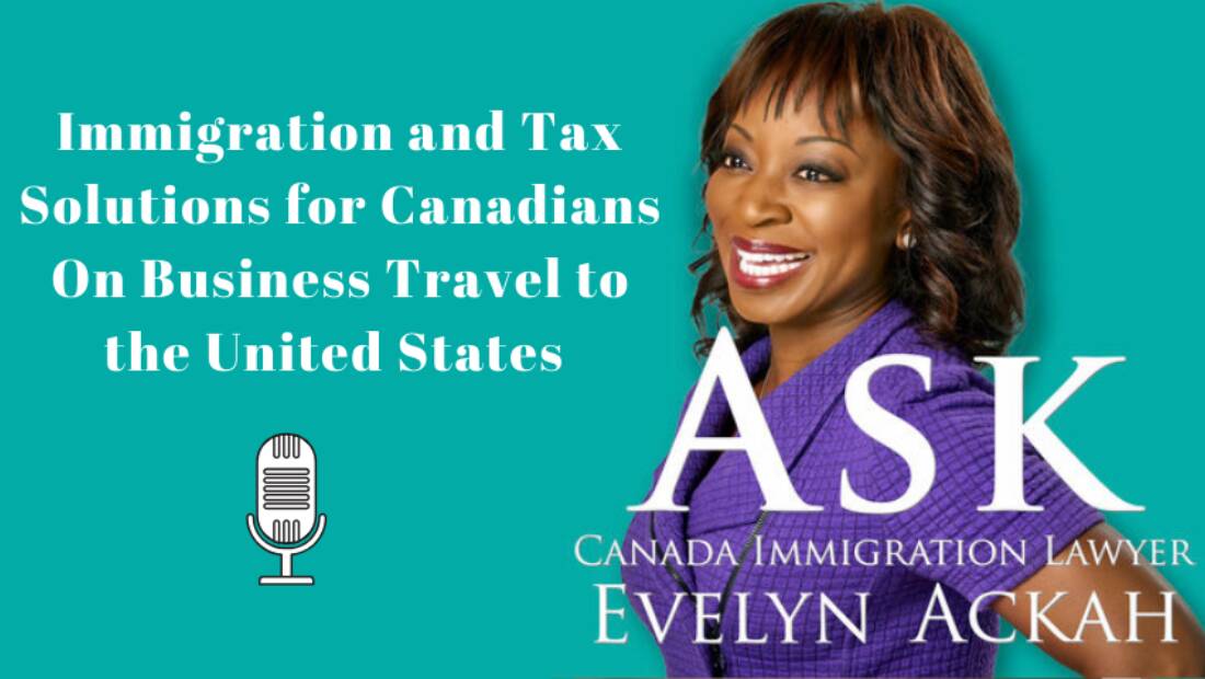 Episode 14: Immigration and Tax Solutions for Canadians On Business Travel to the United States