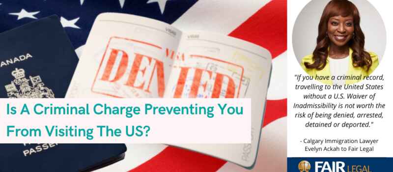 Evelyn Ackah on the Fair Legal Blog: Is A Criminal Charge Preventing You From Visiting The US?