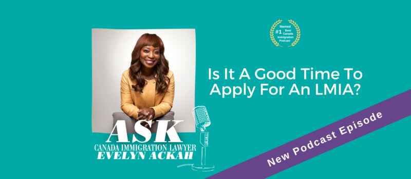 Episode 63: Is It A Good Time To Apply For An LMIA?