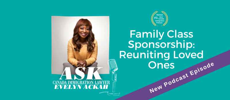 Episode 68 Family Class Sponsorship: Reuniting Loved Ones