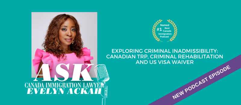 Episode 84: Exploring Criminal Inadmissibility: Canadian TRP, Criminal Rehabilitation & US Visa Waiver
