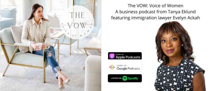 The VOW: Voice of Women A business podcast from Tanya Eklund featuring Immigration Lawyer Evelyn Ackah