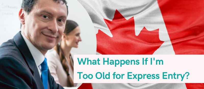 What Happens If I'm Too Old for Express Entry?